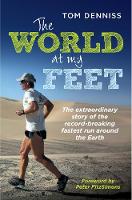 Tom Denniss - The World at My Feet: The Extraordinary Story of the Record-Breaking Fastest Run Around the Earth - 9781760112097 - V9781760112097