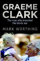 Mark Worthing - Graeme Clark: The Man Who Invented the Bionic Ear - 9781760113155 - V9781760113155
