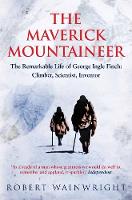Robert Wainwright - The Maverick Mountaineer: The Remarkable Life of George Ingle Finch: Climber, Scientist, Inventor - 9781760113490 - V9781760113490