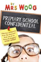 Mrs Woog - Primary School Confidential: Confessions From the Classroom - 9781760113735 - V9781760113735