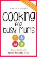Amanda Voisey - Cooking for Busy Mums: Fast, Fresh and Family-Friendly Meals - 9781760292249 - V9781760292249