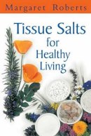Margaret Roberts - Tissue Salts for Healthy Living - 9781770077737 - 9781770077737