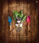 Pat Featherstone - Grow to Live: A Simple Guide to Growing Your Own Good, Clean Food - 9781770096509 - V9781770096509