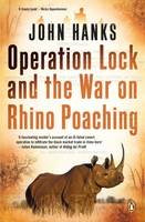 John Hanks - Operation Lock and the War on Rhino Poaching - 9781770227293 - V9781770227293