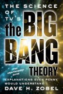 David H. Zobel - The Science Of Tv´s The Big Bang Theory: Explanations Even Penny Would Understand - 9781770412170 - V9781770412170