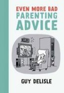 Guy Delisle - Even More Bad Parenting Advice - 9781770461673 - V9781770461673