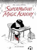 Jillian Tamaki - SuperMutant Magic Academy - 9781770461987 - V9781770461987