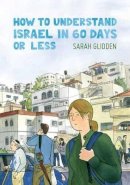 Sarah Glidden - How to Understand Israel in 60 Days or Less - 9781770462533 - V9781770462533
