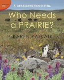 Karen Patkau - Who Needs A Prairie?: A Grassland Ecosystem - 9781770493889 - V9781770493889