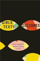 Clare Bradford (Ed.) - Girls, Texts, Cultures - 9781771120203 - V9781771120203