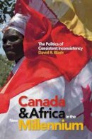 David R. Black - Canada and Africa in the New Millennium: The Politics of Consistent Inconsistency - 9781771120609 - V9781771120609