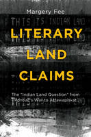 Margery Fee - Literary Land Claims: The aIndian Land Questiona from Pontiacas War to Attawapiskat - 9781771121194 - V9781771121194
