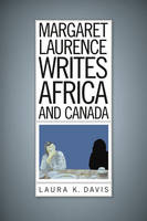 Laura K. Davis - Margaret Laurence Writes Africa and Canada - 9781771121477 - V9781771121477