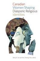 Becky R (Ed) Lee - Canadian Women Shaping Diasporic Religious Identities - 9781771121545 - V9781771121545