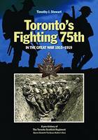 Timothy J. Stewart - Toronto´s Fighting 75th in the Great War 1915-1919: A Prehistory of the Toronto Scottish Regiment (Queen Elizabeth The Queen Mother´s Own) - 9781771121828 - V9781771121828