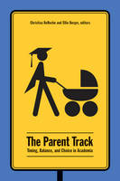 Christina Deroche - The Parent Track: Timing, Balance, and Choice in Academia - 9781771122412 - V9781771122412