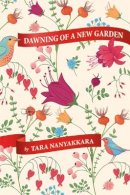 Tara Nanayakkara - Dawning of a New Garden - 9781771333177 - V9781771333177