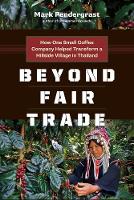 Mark Pendergrast - Beyond Fair Trade: How One Small Coffee Company Helped Transform a Hillside Village in Thailand - 9781771640473 - V9781771640473