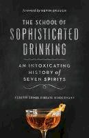 Kerstin Ehmer - The School of Sophisticated Drinking: An Intoxicating History of Seven Spirits - 9781771641197 - V9781771641197