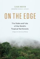 Claude Martin - On the Edge: The State and Fate of the World´s Tropical Rainforests - 9781771641401 - V9781771641401