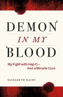 Elizabeth  Rains - Demon in My Blood: My Fight with Hep C - and a Miracle Cure (Hepatitis C) - 9781771641708 - V9781771641708