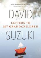 David Suzuki - Letters to My Grandchildren: Wisdom and Inspiration from One of the Most Important Thinkers on the Planet - 9781771642347 - V9781771642347