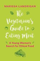 Marissa Landrigan - The Vegetarian´s Guide to Eating Meat: A Young Woman´s Search for Ethical Food - 9781771642743 - V9781771642743