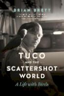 Brian Brett - Tuco and the Scattershot World: A Life with Birds - 9781771643009 - V9781771643009