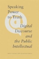 Michael Keren - Speaking Power to Truth: Digital Discourse and the Public Intellectual - 9781771990332 - V9781771990332