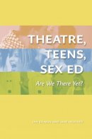 Jan Selman - Theatre, Teens, Sex Ed: Are We There Yet? (The Play) - 9781772120066 - V9781772120066