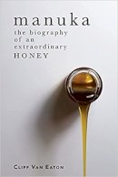 Cliff Van Eaton - Manuka: The Biography of an Extraordinary Honey - 9781775591634 - V9781775591634