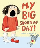 Rebecca Patterson - My Big Shouting Day - 9781780080062 - V9781780080062
