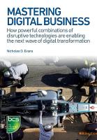 Nicholas D Evans - Mastering Digital Business: How Powerful Combinations of Disruptive Technologies Are Enabling the Next Wave of Digital Transformation - 9781780173450 - V9781780173450