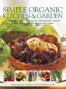 Spevak, Ysanne, Lavelle, Christine, Lavelle, Michael - Simple Organic Kitchen & Garden: A complete guide to growing and cooking perfect natural produce, with over 150 step-by-step recipes - 9781780191065 - V9781780191065