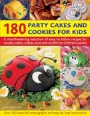 Martha Day - 180 Party Cakes & Cookies for Kids: A fabulous selection of recipes for novelty cakes, cookies, buns and muffins for children's parties, with step-by-step instructions and over 200 photographs - 9781780192031 - V9781780192031