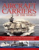 Bernard Ireland - The Illustrated Guide to Aircraft Carriers of the World: Featuring over 170 aircraft carriers with 500 identification photographs - 9781780192178 - V9781780192178