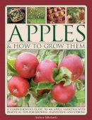 Andrew Mikolajski - Apples & How to Grow Them: A Comprehensive Guide To 400 Apple Varieties With Practical Tips For Growing, Harvesting And Storing - 9781780193151 - V9781780193151