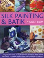 Susie Stokoe - Silk Painting & Batik Project Book: Using wax and paint to create inspired decorative items for the home, with 35 projects shown in 300 easy-to-follow photographs - 9781780194134 - V9781780194134