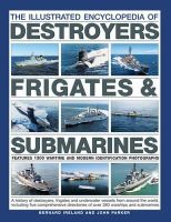 Ireland, Bernard; Parker, John - The Illustrated Encyclopedia of Destroyers, Frigates & Submarines. A History of Destroyers, Frigates and Underwater Vessels from around the World, including Five Comprehensive Directories of over 380 Warships and Submarines.  - 9781780194400 - V9781780194400