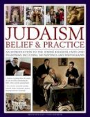 Dan Cohn-Sherbok - Judaism: Belief & Practice: An Introduction to the Jewish Religion, Faith and Traditions, Including 300 Paintings and Photographs - 9781780195094 - V9781780195094