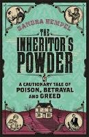 Sandra Hempel - The Inheritor's Powder: A Cautionary Tale of Poison, Betrayal and Greed - 9781780222226 - V9781780222226