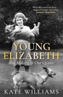 Kate Williams - Young Elizabeth: The Making of our Queen - 9781780222431 - V9781780222431