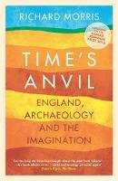 Richard Morris - Time´s Anvil: England, Archaeology and the Imagination - 9781780222448 - V9781780222448