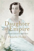 Lady Pamela Hicks - Daughter of Empire: Life as a Mountbatten - 9781780222844 - V9781780222844