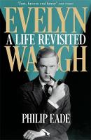 Philip Eade - Evelyn Waugh: A Life Revisited - 9781780224862 - V9781780224862