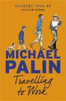 Michael Palin - Travelling to Work: Diaries 1988-1998 - 9781780225326 - V9781780225326