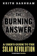 Professor Keith Barnham - The Burning Answer: A User´s Guide to the Solar Revolution - 9781780225333 - V9781780225333