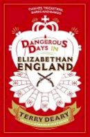Terry Deary - Dangerous Days in Elizabethan England: Thieves, Tricksters, Bards and Bawds - 9781780226378 - V9781780226378