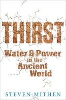 Steven Mithen - Thirst: Water and Power in the Ancient World - 9781780226873 - V9781780226873