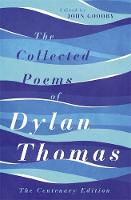 Dylan Thomas - The Collected Poems of Dylan Thomas: The Centenary Edition - 9781780227238 - V9781780227238